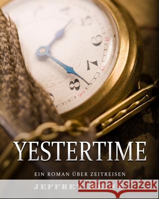 Yestertime: Ein Roman über Zeitreisen Heine, Jeffrey 9781803435060 Jeffrey Heine - książka