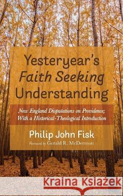 Yesteryear\'s Faith Seeking Understanding Philip John Fisk Gerald R. McDermott 9781666729498 Resource Publications (CA) - książka