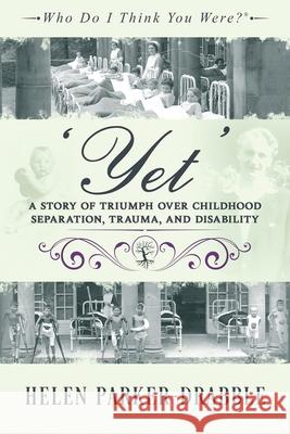 'Yet': A Story of Triumph over Childhood Separation, Trauma, and Disability Helen Parker-Drabble 9781916246683 Animi Press - książka