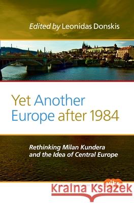 Yet Another Europe after 1984 : Rethinking Milan Kundera and the Idea of Central Europe Leonidas Donskis 9789042035430 Rodopi - książka