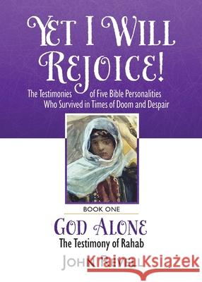 Yet I Will Rejoice: The Testimonies of Five Bible Personalities Who Survived in Times of Doom and Despair: Book One: God Alone, The Testim John Revell 9780975412046 Lifeline Press (MN) - książka