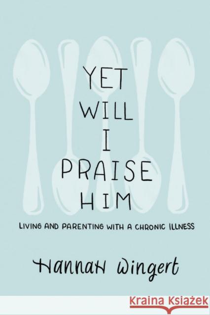 Yet Will I Praise Him Hannah Wingert 9781649600110 Emerald House Group - książka