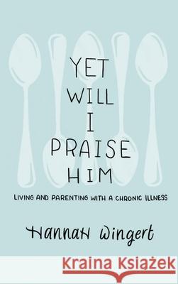 Yet Will I Praise Him Hannah Wingert 9781649602534 Ambassador Intl - książka