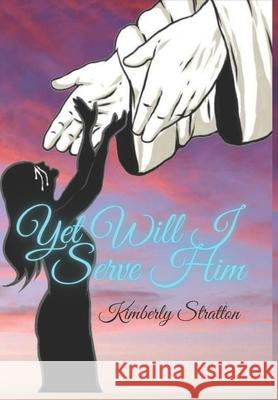 Yet Will I Serve Him Kimberly L Stratton, Antonio Vance 9798703509272 Independently Published - książka