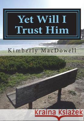 Yet Will I Trust Him Kimberly MacDowell 9781721865291 Createspace Independent Publishing Platform - książka