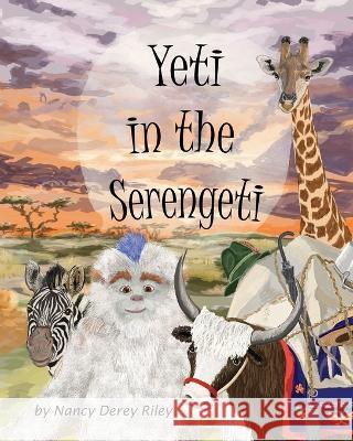 Yeti in the Serengeti Nancy Derey Riley Nancy Derey Riley Nancy Derey Riley 9781735737164 Rolling Prairie Publishing LLC - książka