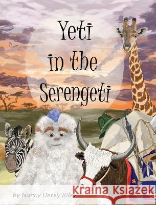 Yeti in the Serengeti Nancy Derey Riley Nancy Derey Riley Nancy Derey Riley 9781735737171 Rolling Prairie Publishing LLC - książka