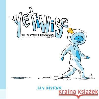 Yetiwise: The Indomitable Snowman Myers, Jay, Myers, Jay 9798999591937 Goddirt Small Press - książka