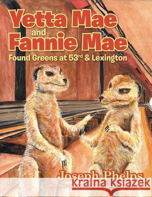 Yetta Mae and Fannie Mae Found Greens at 53Rd & Lexington Joseph Phelps 9781496920911 Authorhouse - książka