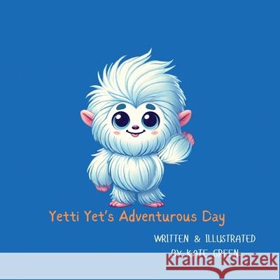 Yetti Yet's adventurous day Kate Green 9780645717198 Kate Green - książka