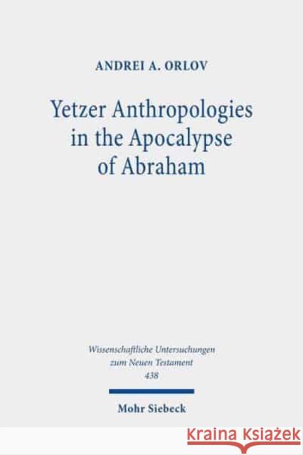 Yetzer Anthropologies in the Apocalypse of Abraham Andrei A. Orlov 9783161593277 Mohr Siebeck - książka