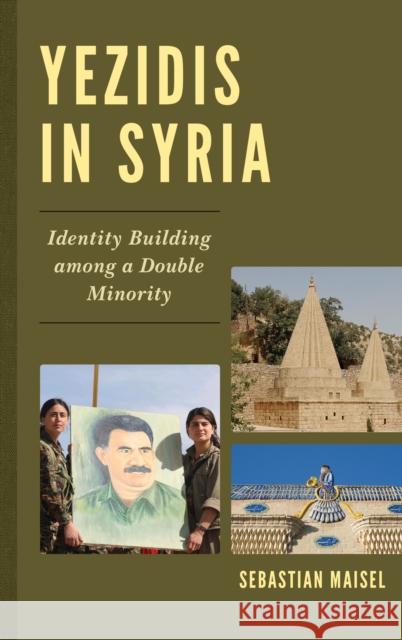 Yezidis in Syria: Identity Building Among a Double Minority Sebastian Maisel 9781498549806 Lexington Books - książka