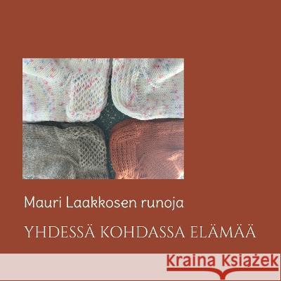 Yhdess? kohdassa el?m??: Mauri Laakkosen runoja Mauri Laakkonen 9789515682086 Books on Demand - książka