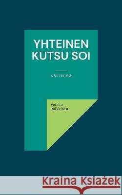 Yhteinen kutsu soi: Näytelmä Veikko Pulkkinen 9789528067313 Bod - Books on Demand - książka