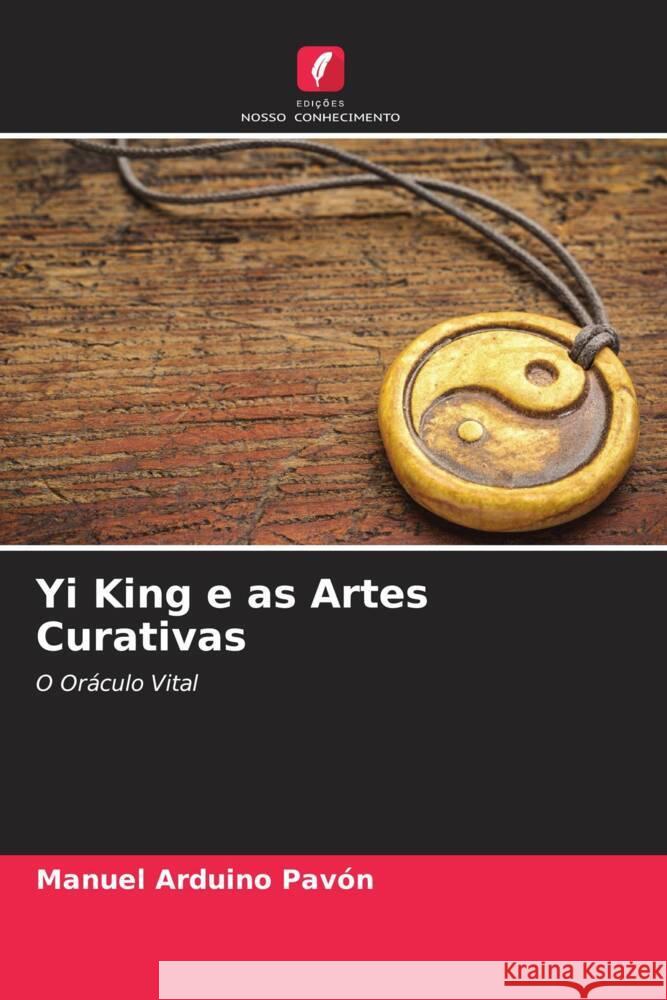 Yi King e as Artes Curativas Arduino Pavón, Manuel 9786205121283 Edições Nosso Conhecimento - książka