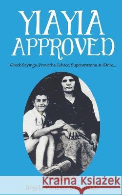 Yiayia Approved: Greek Sayings, Proverbs, Advice, Superstitions, & More Angela Vardalos Saclamacis   9781777975531 Angela Vardalos Saclamacis - książka