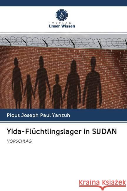 Yida-Flüchtlingslager in SUDAN : VORSCHLAG Yanzuh, Pious Joseph Paul 9786202603775 Sciencia Scripts - książka