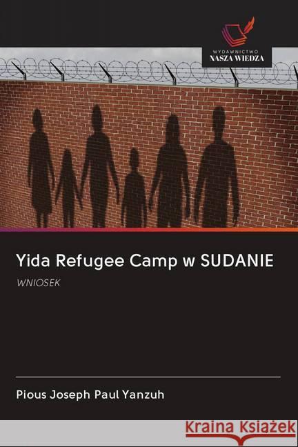 Yida Refugee Camp w SUDANIE : WNIOSEK Yanzuh, Pious Joseph Paul 9786202603720 Wydawnictwo Bezkresy Wiedzy - książka