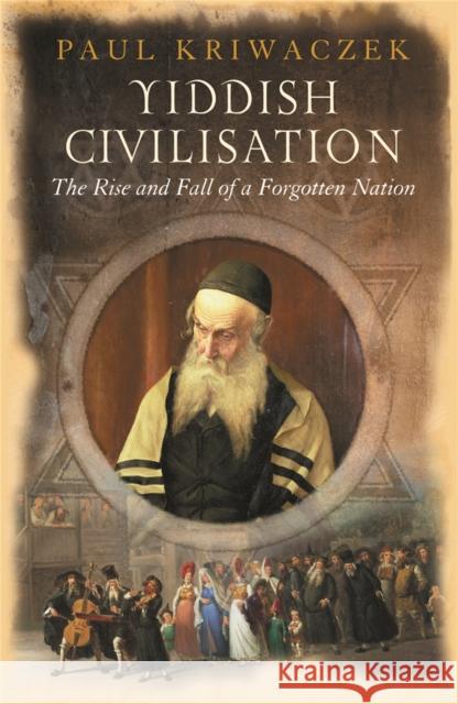 Yiddish Civilisation: The Rise and Fall of a Forgotten Nation Paul Kriwaczek 9780753819036 Orion Publishing Co - książka