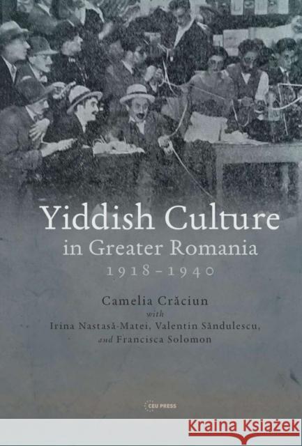 Yiddish Culture in Greater Romania, 1918-1940 Camelia (Associate Professor, University of Bucharest) Craciun 9789633868195 Central European University Press - książka