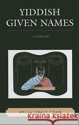 Yiddish Given Names: A Lexicon Cohn, Rella Israly 9780810852617 Scarecrow Press - książka