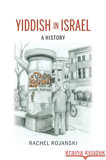 Yiddish in Israel: A History Rachel Rojanski 9780253045157 Indiana University Press - książka