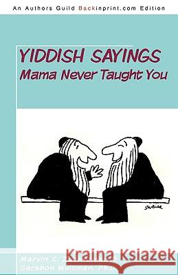 Yiddish Sayings Mama Never Taught You Marvin S. Zuckerman Gershon Weltma 9781440140167 iUniverse.com - książka