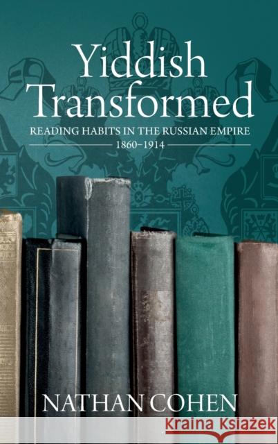 Yiddish Transformed: Reading Habits in the Russian Empire, 1860-1914 Nathan Cohen 9781800739666 Berghahn Books - książka