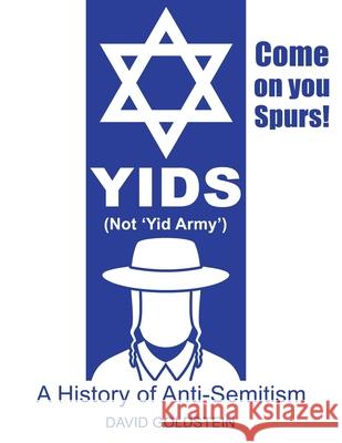 Yids (Not 'Yid Army'): A History of Anti-Semitism David Goldstein 9781706138075 Independently Published - książka