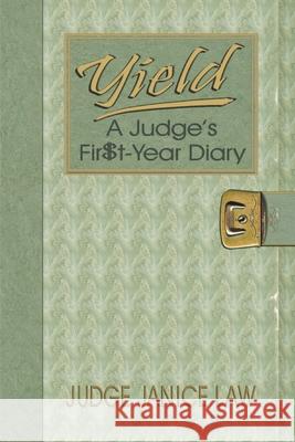 Yield: A Judge's Fir$t-Year Diary: A Judge's Fir$t-Year Diary Janice Law 9781733942140 Judgejanicelaw - książka