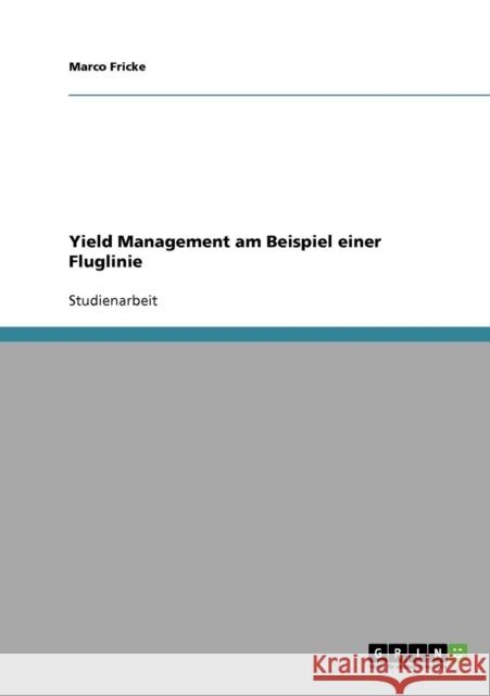 Yield Management am Beispiel einer Fluglinie Marco Fricke 9783638887410 Grin Verlag - książka