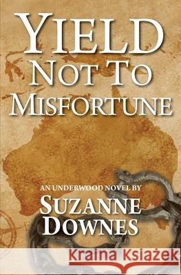 Yield Not to Misfortune: An Underwood Mystery Suzanne Downes 9781544890098 Createspace Independent Publishing Platform - książka