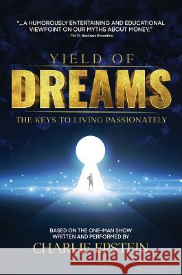 Yield of Dreams: The Keys to Living Passionately Charlie Epstein 9781642257700 Advantage Media Group - książka