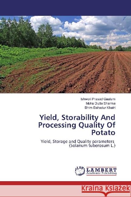 Yield, Storability And Processing Quality Of Potato : Yield, Storage and Quality parameters (Solanum tuberosum L.) Gautam, Ishwori Prasad; Sharma, Moha Dutta; Khatri, Bhim Bahadur 9783659933646 LAP Lambert Academic Publishing - książka