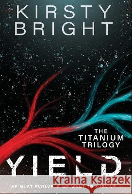 Yield: The Titanium Trilogy: Book 1 Kirsty Bright   9781739997823 Untuned Publishings - książka