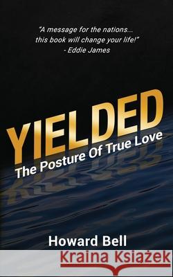 Yielded: The Posture Of True Love Howard Bell Brian Wooten 9780578342313 Howard P. Bell, Inc. - książka