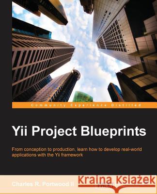 Yii Project Blueprints Charles R Portwood II   9781783287734 Packt Publishing - książka