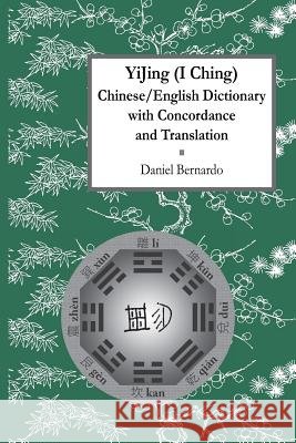 Yijing (I Ching) Chinese/English Dictionary with Concordance and Translation Daniel Bernardo 9781731226334 Independently Published - książka