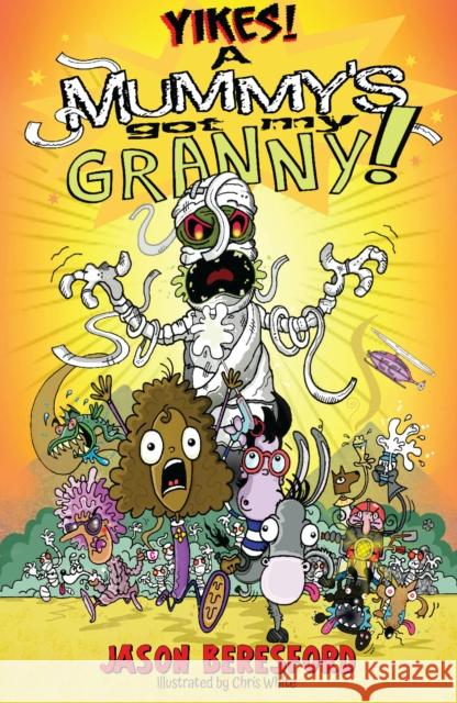 Yikes! A Mummy's Got My Granny Jason Beresford 9781919614830 Caboodle Books Limited - książka