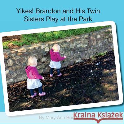 Yikes! Brandon and His Twin Sisters Play at the Park Mary Ann Burke 9781544923529 Createspace Independent Publishing Platform - książka