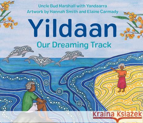 Yildaan: Our Dreaming Track Uncle Bud Marshall Yandaarra                                Hannah Smith 9781761181382 A & U Children - książka