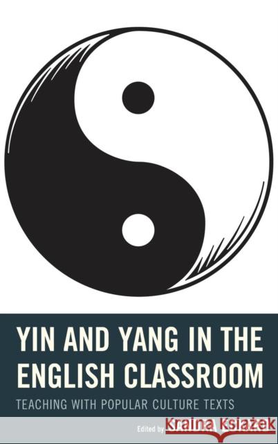 Yin and Yang in the English Classroom: Teaching with Popular Culture Texts Sandra Eckard April Brannon Jennifer Marmo 9781475806885 Rowman & Littlefield Publishers - książka