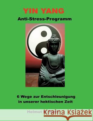Yin Yang Anti-Stress-Programm: 6 Wege zur Entschleunigung in unserer hektischen Zeit Helmut Roth 9783752808544 Books on Demand - książka