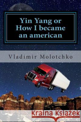 Yin Yang or How I became an american: Life is the road Vista, Prima 9781511833981 Createspace - książka