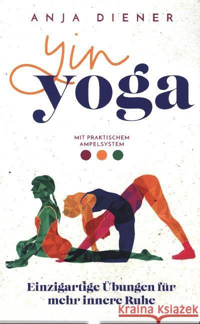 Yin Yoga - Einzigartige Übungen für mehr innere Ruhe Diener, Anja 9789403602349 Bookmundo - książka