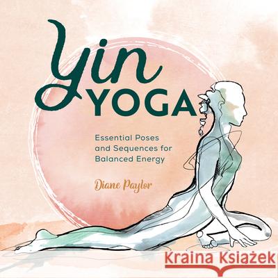 Yin Yoga: Essential Poses and Sequences for Balanced Energy Diane Paylor 9781646112456 Rockridge Press - książka