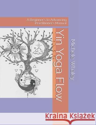 Yin Yoga Flow: A Beginner's to Advancing Practitioner's Manual Audrey Whaley Michele Whaley 9781690901112 Independently Published - książka