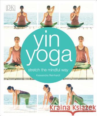 Yin Yoga: Stretch the Mindful Way Alpha 9781465462732 DK Publishing (Dorling Kindersley) - książka