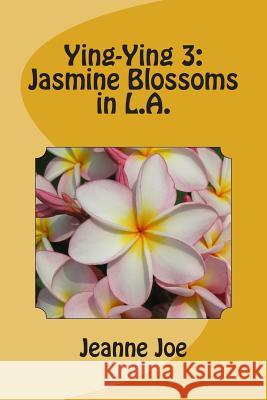 Ying-Ying 3: Jasmine Blossoms in L.A. Jeanne Joe 9781505303766 Createspace - książka