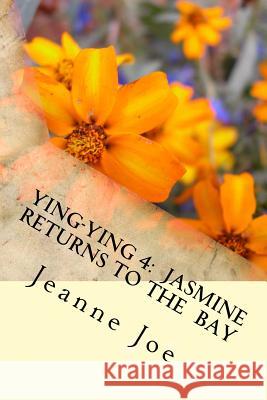 Ying-Ying 4: Jasmine Returns to the Bay Jeanne Joe 9781519570321 Createspace Independent Publishing Platform - książka